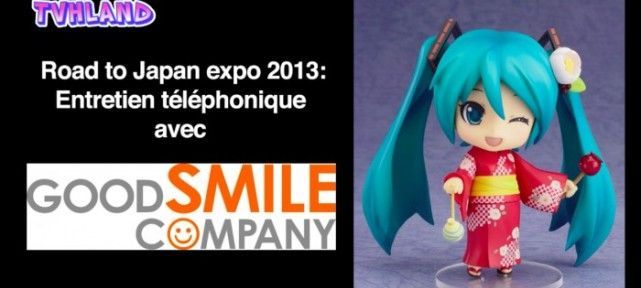 Road To Japan Expo 2013: Entretien avec Good Smile Company