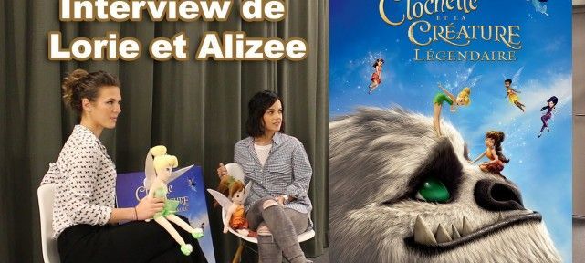 Clochette et la créature légendaire: Interview de Lorie et Alizée