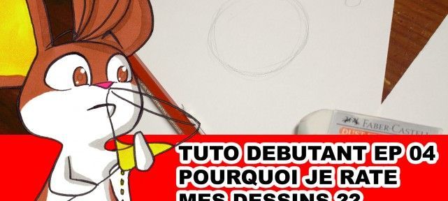 Tuto de dessin débutant ep04: Pourquoi je rate mes dessins?