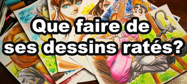 Conseil dessin: Que faire de ses dessins ratés?